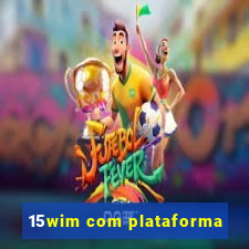 15wim com plataforma